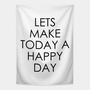 Lets Make Today a Happy Day Tapestry