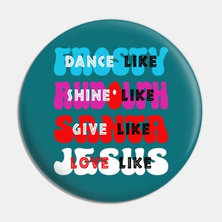 Dance Like Frosty, Shine like Rudolph, Give like Santa, Love like Jesus Pin