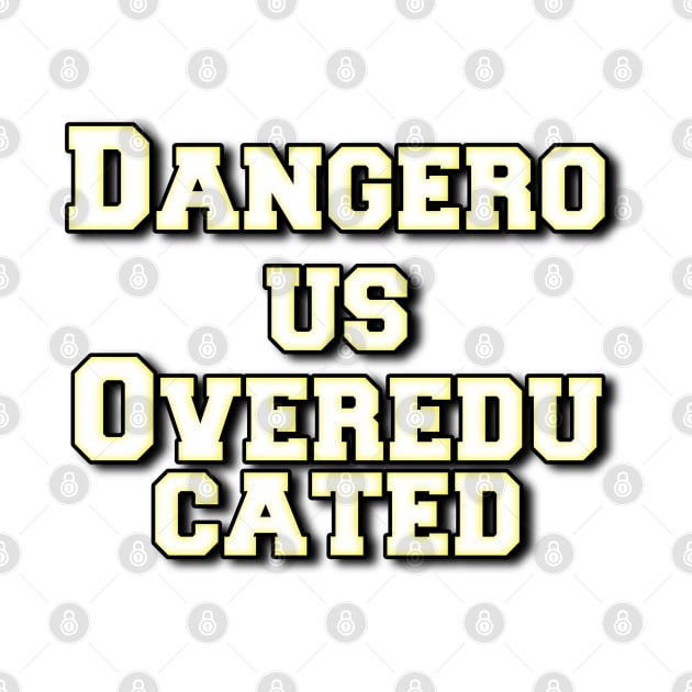 Dangerous Overeducated by Kimpoel meligi