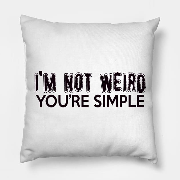 I'm not weird, You're simple Pillow by shopbudgets