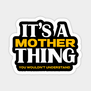 It's a Mother Thing You Wouldn't Understand Magnet