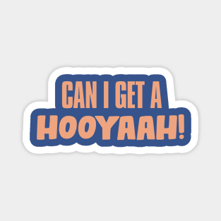 Can I Get A Hooyaah! Magnet