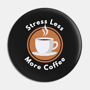 Stress less more coffee Pin