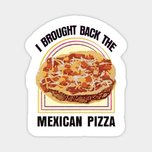 I Brought Back The Mexican Pizza Magnet