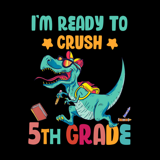 Back To School I'm Ready To Crush 5th Grade Dinosaur by Benko Clarence