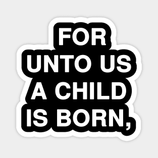 FOR UNTO US A CHILD IS BORN Magnet