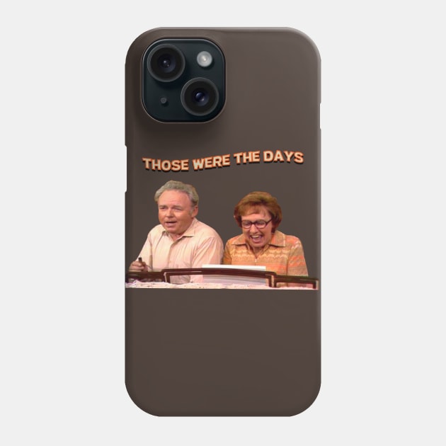 Those Were The Days- All In The Family Phone Case by Malarkey