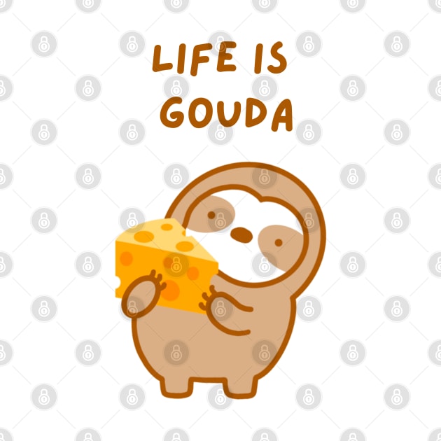 Life is Good Gouda Cheese Sloth by theslothinme