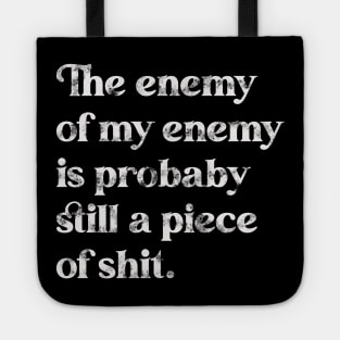 The Enemy of My Enemy Is Probably Still a Piece of Shit. Tote