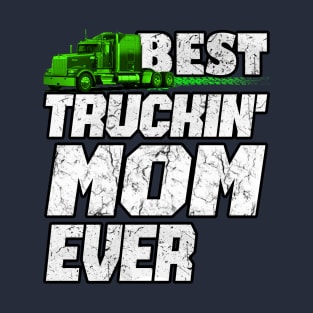 Best Truckin MOM Ever #truckersmom Truckers T-Shirt