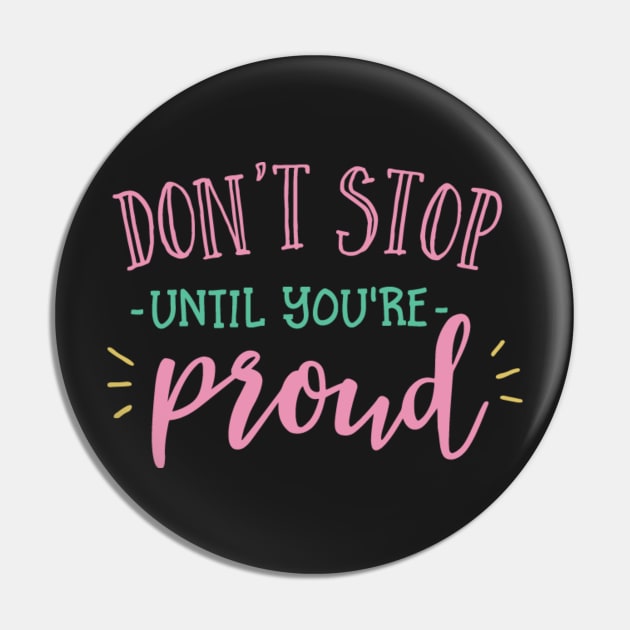 Dont Stop Until Youre Proud Pin by IGSeven