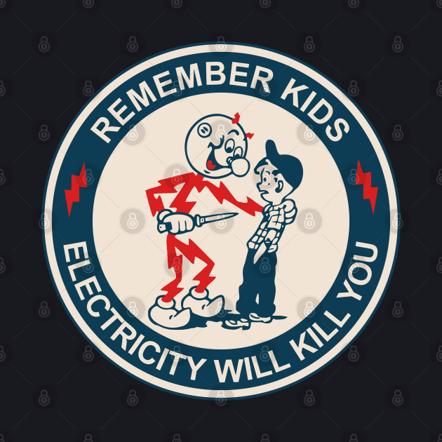 Remember Kids Electricity Will Kill You by The Lamante Quote