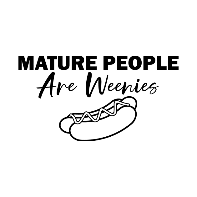 funny immaturity design mature people are weenies by good day store