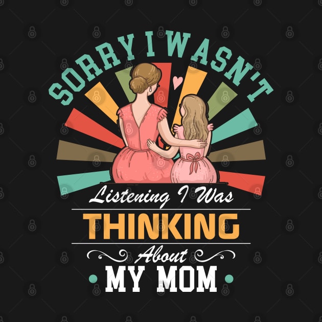 mom lovers Sorry I Wasn't Listening I Was Thinking About My mom by Benzii-shop 