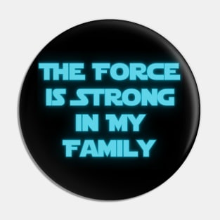 The Force is Strong in My Family Pin