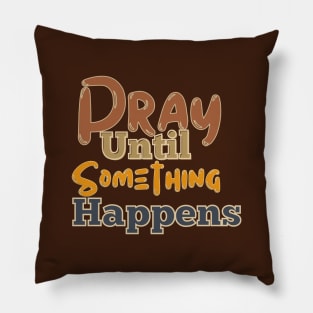 Pray until something happens Pillow