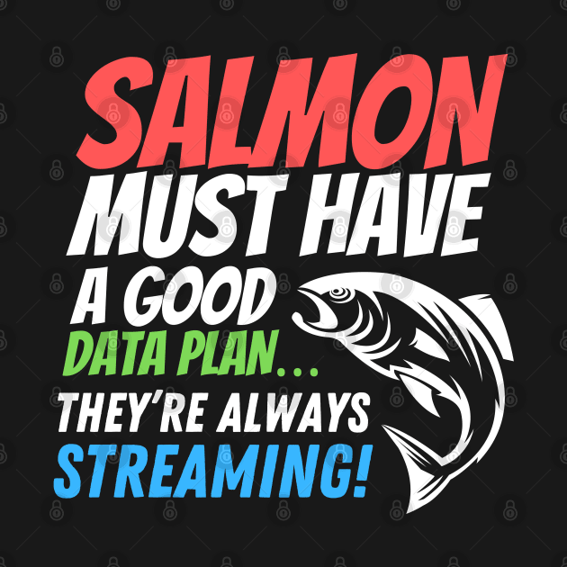 Salmon must have a good data plan - it’s always steaming! Funny data puns! by HROC Gear & Apparel