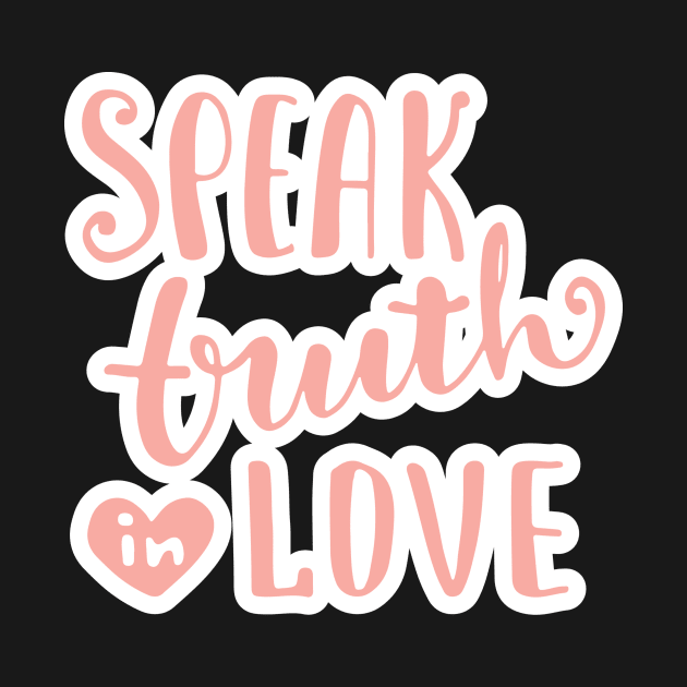 Speak Truth In Love by Viral Bliss