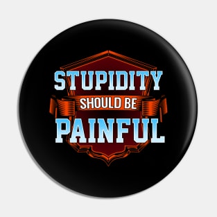 Stupidity should be painful Pin