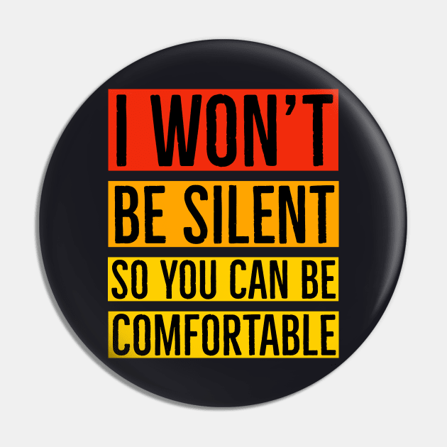 I Won't Be Silent So You Can Be Comfortable Pin by Suzhi Q