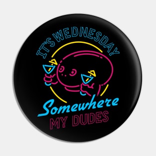 It's Wednesday Somewhere My Dudes Pin