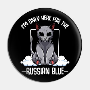 I'm Only Here For The Russian Blue - Cute Kawaii Cats Pin