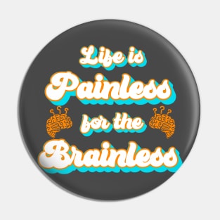 Life is Painless for the Brainless Funny Saying Pin