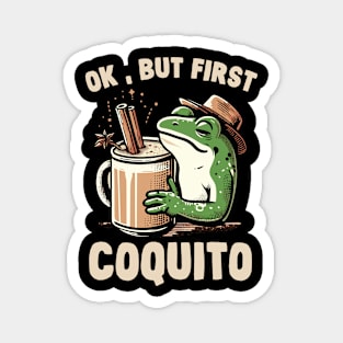 Ok , But First Coquito Magnet