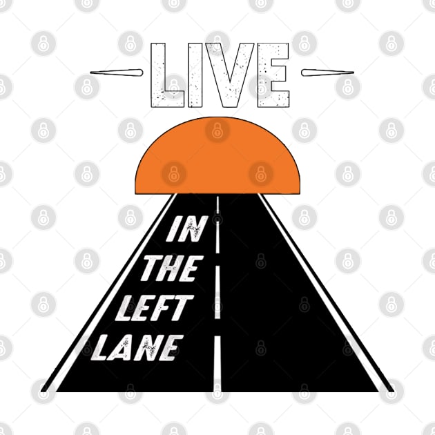 Live in the left lane by Who Made This