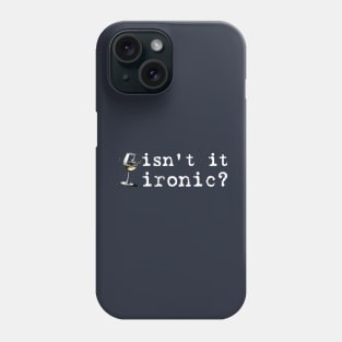 Isn't It Ironic, Don't You Think? Phone Case