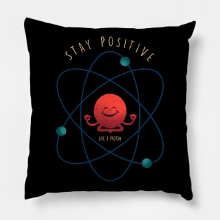 Stay Positive Like A Proton Pillow
