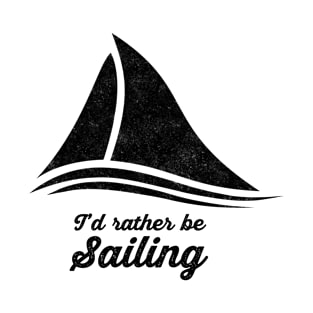 I'd Rather Be Sailing T-Shirt