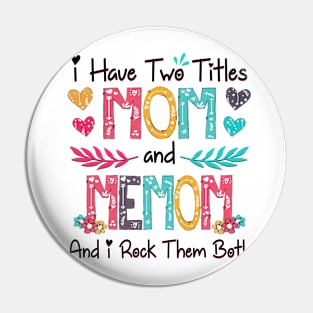 I Have Two Titles Mom And Memom And I Rock Them Both Wildflower Happy Mother's Day Pin