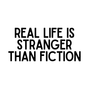 Real Life Is Stranger Than Fiction - True Crime and Mystery T-Shirt