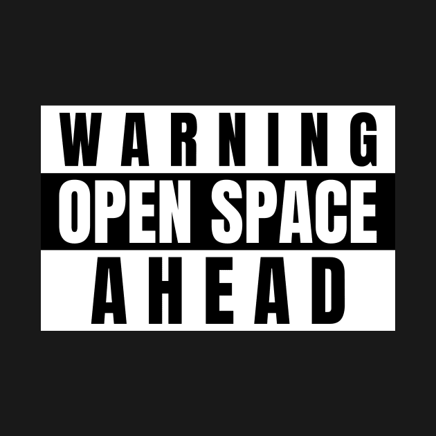 Warning, Open Space Ahead by Awe Cosmos Store