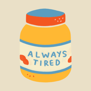 'Always Tired' Peanut Butter Jar T-Shirt