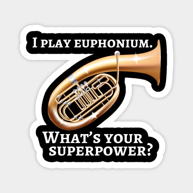 I play euphonium. What’s your superpower? Magnet by cdclocks