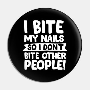 I Bite My Nails... Pin