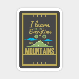 I learn something everytime I go into the mountains - Outdoor Activity Magnet