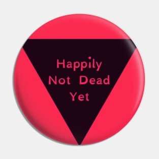 Not Dead Yet Pin