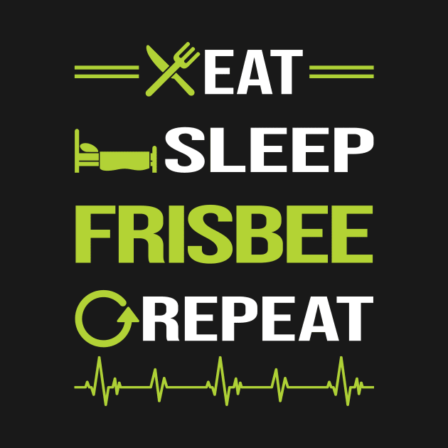 Funny Eat Sleep Repeat Frisbee by Happy Life