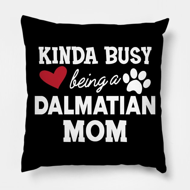 Dalmatian Dog - Kinda busy being a dalmatian mom Pillow by KC Happy Shop