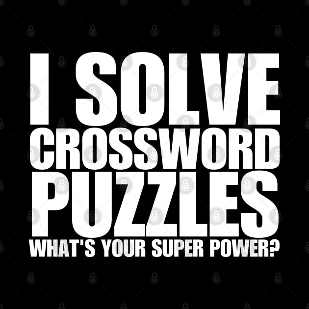 I Solve Crossword Puzzles What's Your Super Power by HobbyAndArt