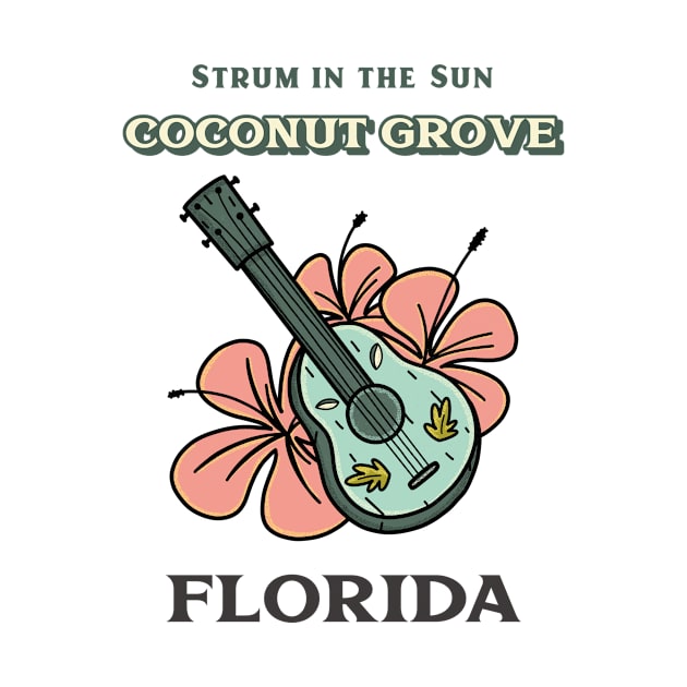 Strum in the Sun at Coconut Grove, Miami, Florida by Be Yourself Tees