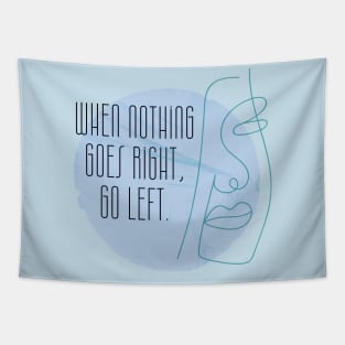 When Nothing Goes Right Go Left Tapestry