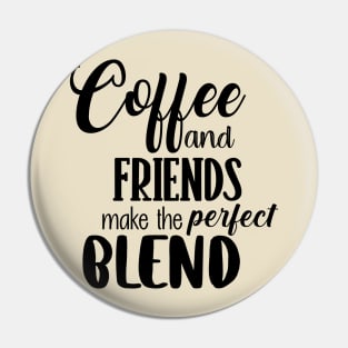 Coffee and friends make the perfect blend Pin