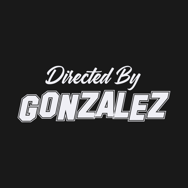 Directed By GONZALEZ, GONZALEZ NAME by Judyznkp Creative