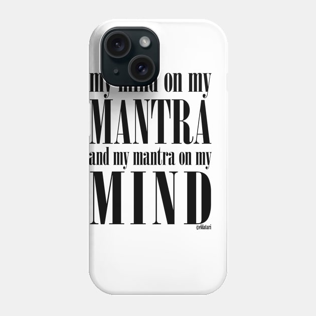 Got My Mind on my Mantra, and my Mantra on my Mind Phone Case by eldatari