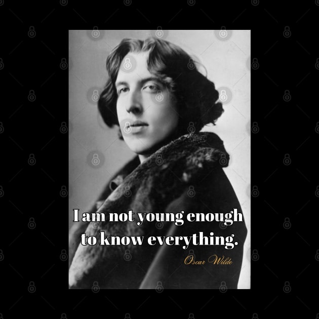 I Am Not Young Enough To Know Everything Smart T-Shirt Oscar Wilde Saying Poster by SailorsDelight
