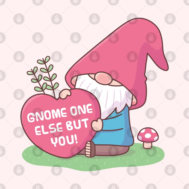 Cute Gnome One Else But You, Love Pun by rustydoodle